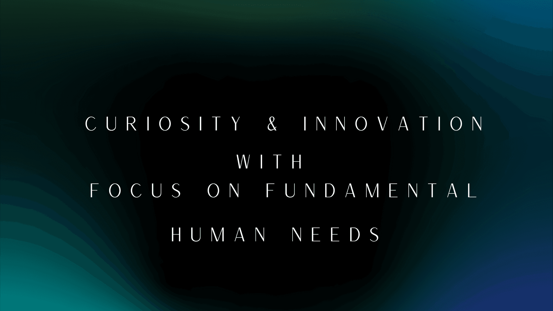 Curiosity , Innovation & Fundamental Human Needs