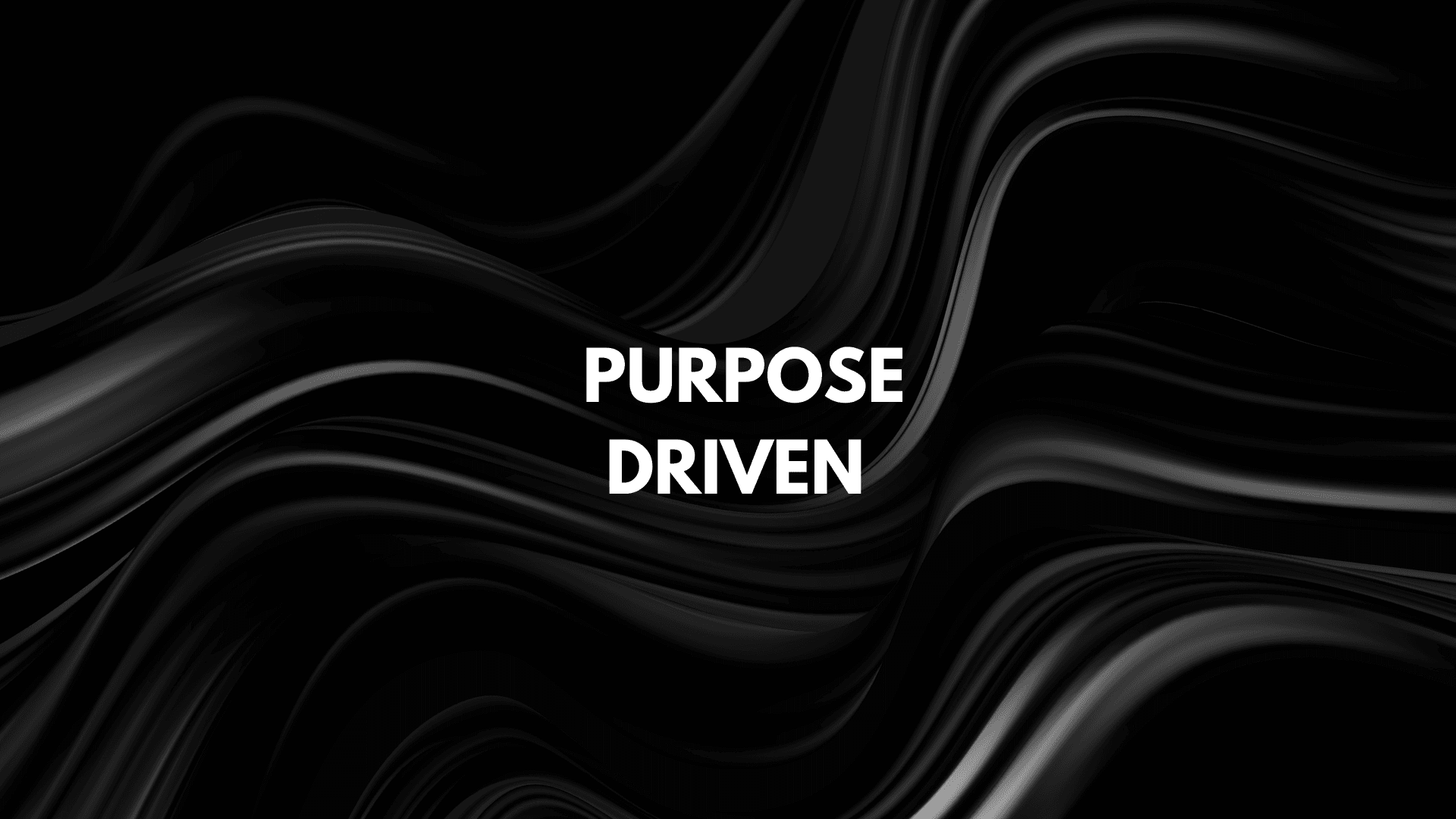 Abstract black waves background with the text 'Purpose Driven' in white.